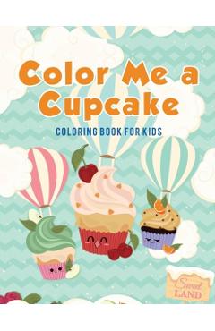 Coperta cărții 'Color Me a Cupcake: Coloring Book for Kids - Coloring Pages For Kids'