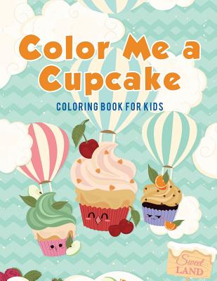 Color Me a Cupcake: Coloring Book for Kids - Coloring Pages For Kids