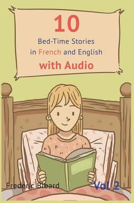 10 Bedtime Stories in French and English with audio.: French for Kids - Learn French with Parallel English Text - Frederic Bibard
