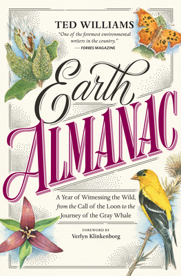 Earth Almanac: A Year of Witnessing the Wild, from the Call of the Loon to the Journey of the Gray Whale - Ted Williams