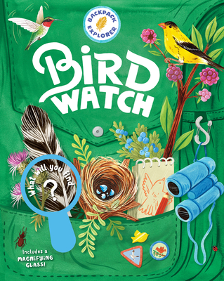 Backpack Explorer: Bird Watch: What Will You Find? - Editors Of Storey Publishing