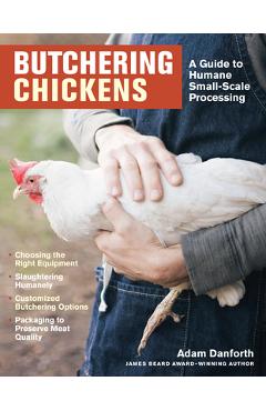 Coperta cărții 'Butchering Chickens: A Guide to Humane, Small-Scale Processing - Adam Danforth'