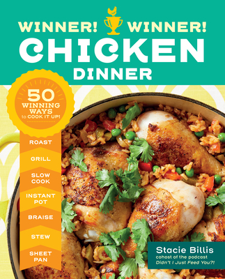 Winner! Winner! Chicken Dinner: 50 Winning Ways to Cook It Up! - Stacie Billis