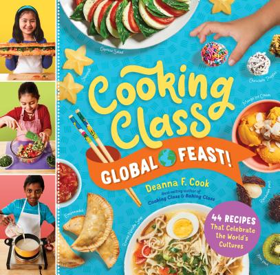 Cooking Class Global Feast!: 44 Recipes That Celebrate the World's Cultures - Deanna F. Cook