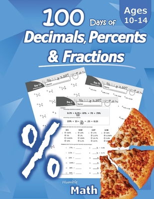 Humble Math - 100 Days of Decimals, Percents & Fractions: Advanced Practice Problems (Answer Key Included) - Converting Numbers - Adding, Subtracting, - Humble Math