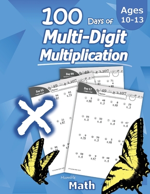 Humble Math - 100 Days of Multi-Digit Multiplication: Ages 10-13: Multiplying Large Numbers with Answer Key - Reproducible Pages - Multiply Big Long P - Humble Math