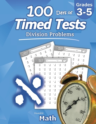 Humble Math - 100 Days of Timed Tests: Division: Ages 8-10, Math Drills, Digits 0-12, Reproducible Practice Problems, Grades 3-5, KS1 - Humble Math