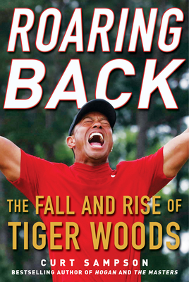Roaring Back: The Fall and Rise of Tiger Woods - Curt Sampson