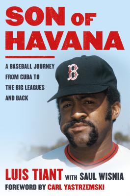 Son of Havana: A Baseball Journey from Cuba to the Big Leagues and Back - Luis Tiant