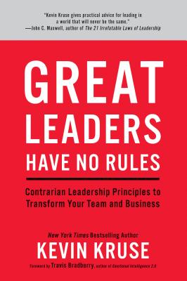 Great Leaders Have No Rules: Contrarian Leadership Principles to Transform Your Team and Business - Kevin Kruse