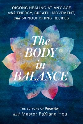 The Body in Balance: Qigong Healing at Any Age with Energy, Breath, Movement, and 50 Nourishing Recipes - Prevention Magazine