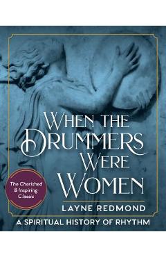 Coperta cărții 'When The Drummers Were Women: A Spiritual History of Rhythm - Layne Redmond'