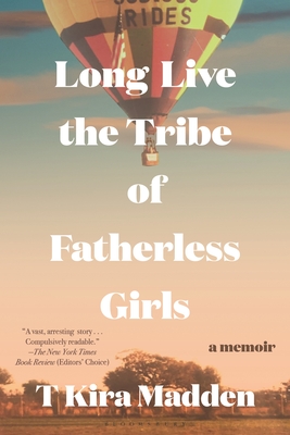 Long Live the Tribe of Fatherless Girls: A Memoir - T. Kira Madden