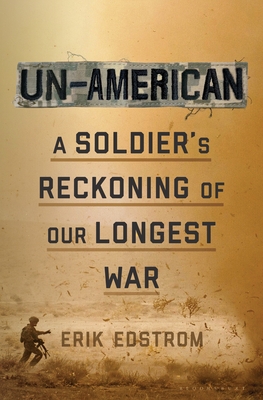 Un-American: A Soldier's Reckoning of Our Longest War - Erik Edstrom