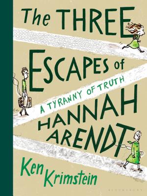 The Three Escapes of Hannah Arendt: A Tyranny of Truth - Ken Krimstein