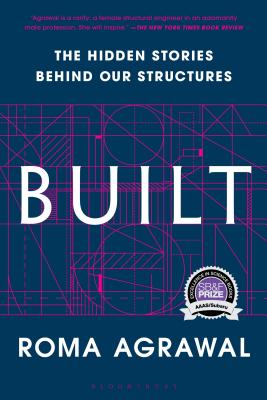 Built: The Hidden Stories Behind Our Structures - Roma Agrawal