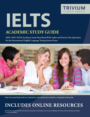 IELTS Academic Study Guide 2020-2021: IELTS Academic Exam Prep Book With Audio and Practice Test Questions for the International English Language Test - Trivium English Exam Prep Team