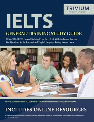 IELTS General Training Study Guide 2020-2021: IELTS General Training Exam Prep Book and Practice Test Questions for the International English Language - Trivium English Exam Prep Team