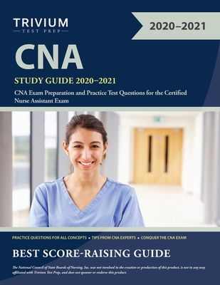 CNA Study Guide 2020-2021: CNA Exam Preparation and Practice Test Questions for the Certified Nurse Assistant Exam - Trivium Nursing Assistant Exam Team