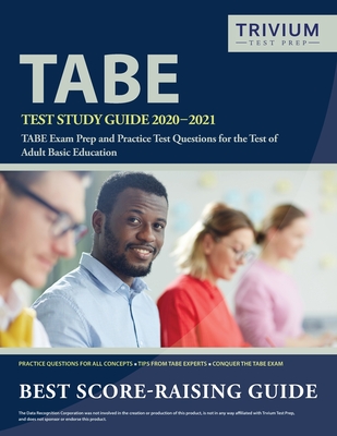 TABE Test Study Guide 2020-2021: TABE Exam Prep and Practice Test Questions for the Test of Adult Basic Education - Trivium Basic Education Exam Prep Team