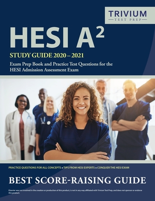 HESI A2 Study Guide 2020-2021: Exam Prep Book and Practice Test Questions for the HESI Admission Assessment Exam - Trivium Health Care Exam Prep Team