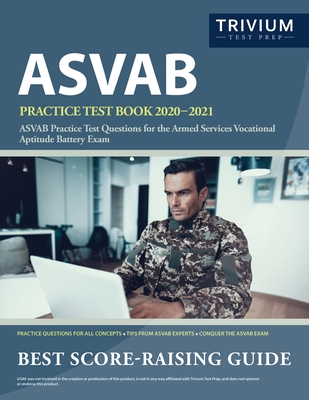 ASVAB Practice Test Book 2020-2021: ASVAB Practice Test Questions for the Armed Services Vocational Aptitude Battery Exam - Trivium Military Exam Prep Team