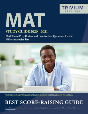 MAT Study Guide 2020-2021: MAT Exam Prep Review and Practice Test Questions for the Miller Analogies Test - Trivium Analogies Exam Prep Team