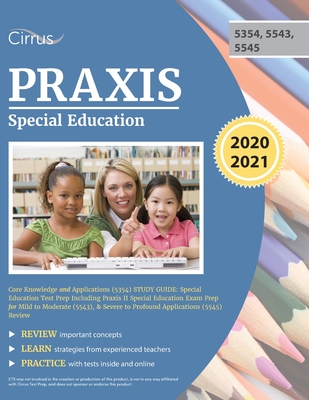 Praxis Special Education Core Knowledge and Applications (5354) Study Guide: Special Education Test Prep Including Praxis II Special Education Exam Pr - Cirrus Teacher Certification Prep Team