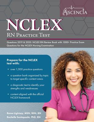 NCLEX-RN Practice Test Questions 2019 And 2020: NCLEX RN Review Book with 1000+ Practice Exam Questions for the NCLEX Nursing Examination - Ascencia Nursing Exam Prep Team