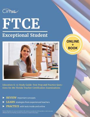FTCE Exceptional Student Education K-12 Study Guide: Test Prep and Practice Questions for the Florida Teacher Certification Examinations - Cirrus Teacher Certification Prep Team
