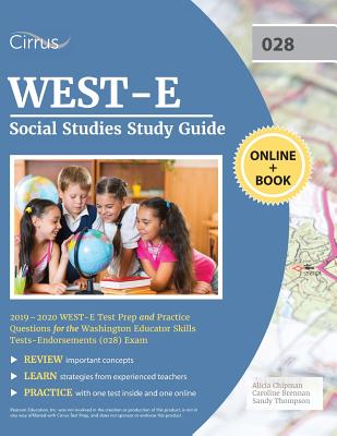 WEST-E Social Studies Study Guide 2019-2020: WEST-E Test Prep and Practice Questions for the Washington Educator Skills Tests-Endorsements (028) Exam - Cirrus Teacher Certification Exam Team