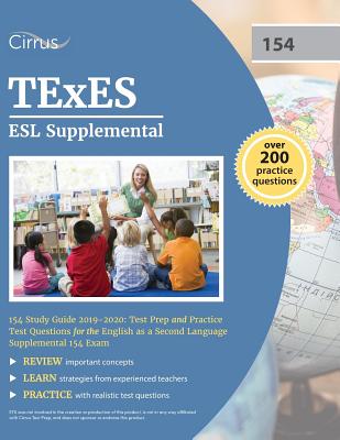 TExES ESL Supplemental 154 Study Guide 2019-2020: Test Prep and Practice Test Questions for the English as a Second Language Supplemental 154 Exam - Cirrus Teacher Certification Exam Team