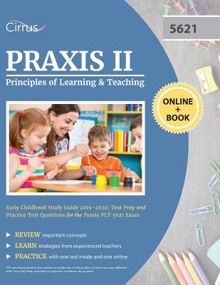 Praxis II Principles of Learning and Teaching Early Childhood Study Guide 2019-2020: Test Prep and Practice Test Questions for the Praxis PLT 5621 Exa - Cirrus Teacher Certification Exam Team