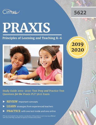 Praxis II Principles of Learning and Teaching K-6 Study Guide 2019-2020: Test Prep and Practice Test Questions for the Praxis PLT 5622 Exam - Cirrus Teacher Certification Exam Team