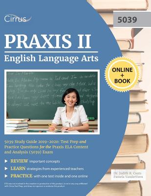 Praxis II English Language Arts 5039 Study Guide 2019-2020: Test Prep and Practice Questions for Praxis ELA Content and Analysis (5039) Exam - Cirrus Teacher Certification Exam Team
