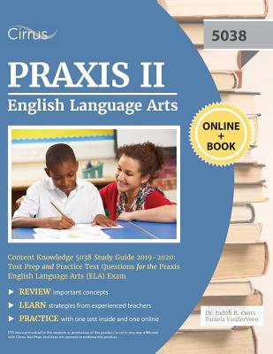 Praxis II English Language Arts Content Knowledge 5038 Study Guide 2019-2020: Test Prep and Practice Test Questions for the Praxis English Language Ar - Cirrus Teacher Certification Exam Team