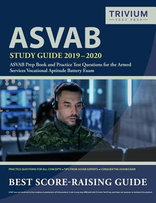 ASVAB Study Guide 2019-2020: ASVAB Prep Book and Practice Test Questions for the Armed Services Vocational Aptitude Battery Exam - Trivium Military Exam Prep Team