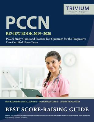 PCCN Review Book 2019-2020: PCCN Study Guide and Practice Test Questions for the Progressive Care Certified Nurse Exam - Trivium Health Care Exam Prep Team