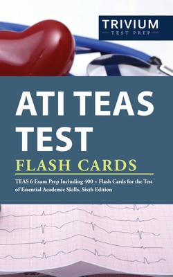 ATI TEAS Test Flash Cards: TEAS 6 Exam Prep Including 400+ Flash Cards for the Test of Essential Academic Skills, Sixth Edition - Trivium Health Care Exam Prep Team