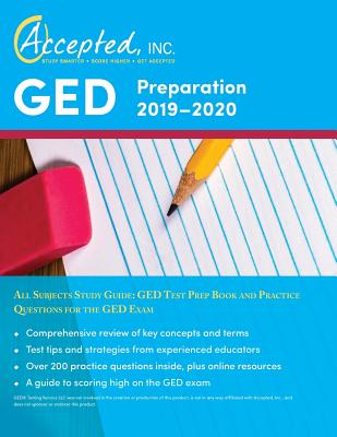 GED Preparation 2019-2020 All Subjects Study Guide: GED Test Prep Book and Practice Questions for the GED Exam - Inc Ged Exam Prep Team Accepted