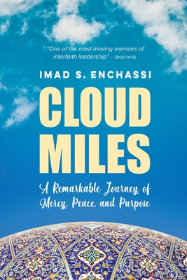 Cloud Miles: A Remarkable Journey of Mercy, Peace, and Purpose - Imad S. Enchassi