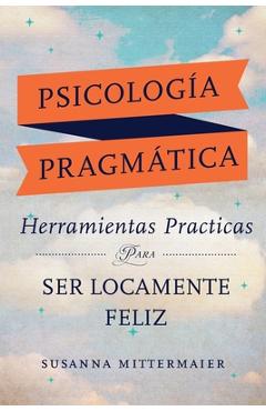 Coperta cărții 'Psicolog�a Pragm�tica (Pragmatic Psychology Spanish) - Susanna Mittermaier'
