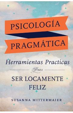 Psicologa Pragmtica (Pragmatic Psychology Spanish) - Susanna Mittermaier