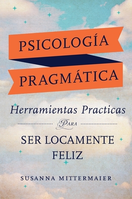 Psicolog&#65533;a Pragm&#65533;tica (Pragmatic Psychology Spanish) - Susanna Mittermaier