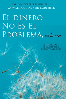 El Dinero No Es El Problema, T� Lo Eres - Money is Not the Problem Spanish - Gary M. Douglas