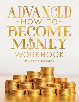 Advanced How To Become Money Workbook - Gary M. Douglas