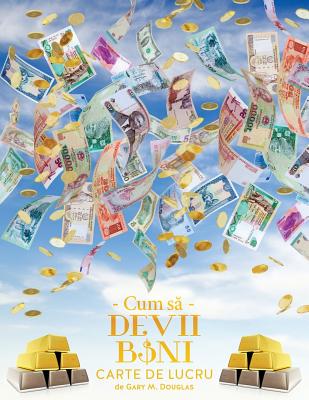 Cum sa Devii Bani Carte de Lucru - How To Become Money Workbook Romanian - Gary M. Douglas