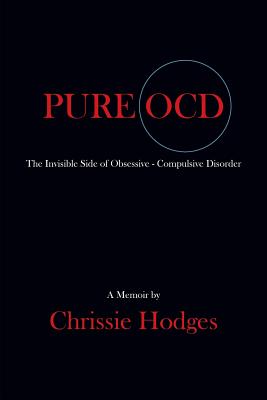 Pure Ocd: The Invisible Side of Obsessive-Compulsive Disorder - Chrissie Hodges