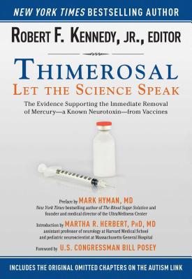 Thimerosal: Let the Science Speak: The Evidence Supporting the Immediate Removal of Mercury?a Known Neurotoxin?from Vaccines - Robert F. Kennedy
