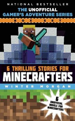 The Unofficial Gamer's Adventure Series Box Set: Six Thrilling Stories for Minecrafters - Winter Morgan